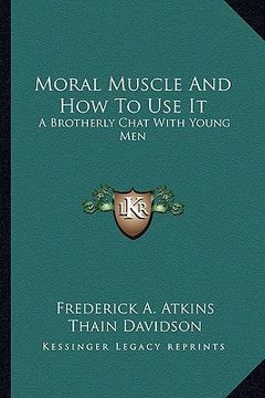 portada moral muscle and how to use it: a brotherly chat with young men (en Inglés)