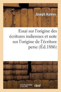 portada Essai Sur l'Origine Des Écritures Indiennes Et Note Sur l'Origine de l'Écriture Perse (en Francés)