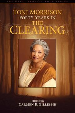 portada Toni Morrison: Forty Years in The Clearing (en Inglés)