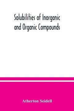 portada Solubilities of inorganic and organic compounds, a compilation of quantitative solubility data from the periodical literature