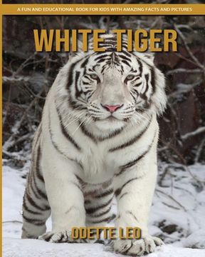 portada White Tiger: A Fun and Educational Book for Kids with Amazing Facts and Pictures (in English)