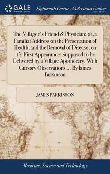 portada The Villager's Friend & Physician; or, a Familiar Address on the Preservation of Health, and the Removal of Disease, on it's First Appearance; Suppose (en Inglés)