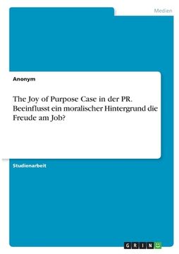 portada The Joy of Purpose Case in der PR. Beeinflusst ein moralischer Hintergrund die Freude am Job?