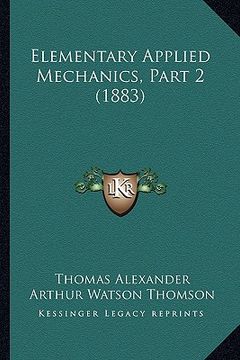 portada elementary applied mechanics, part 2 (1883) (en Inglés)