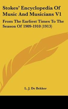 portada stokes' encyclopedia of music and musicians v1: from the earliest times to the season of 1909-1910 (1913) (en Inglés)