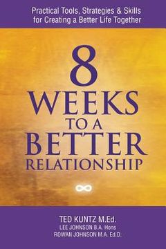 portada 8 Weeks to a Better Relationship: Practical Tools, Strategies and Skills for Creating a Better Life Together (en Inglés)