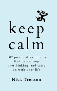 portada Keep Calm: 102 Pieces of Wisdom to Find Peace, Stop Overthinking, and Carry On With Your Life