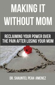 portada Making It Without Mom: Reclaiming Your Power Over the Pain After Losing Your Mom