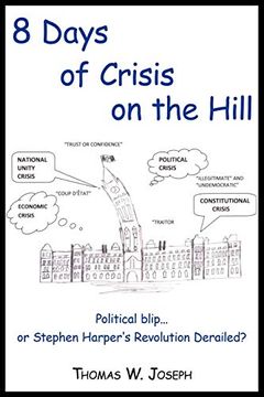 portada 8 Days of Crisis on the Hill; Political Blip. Or Stephen Harper's Revolution Derailed? (en Inglés)