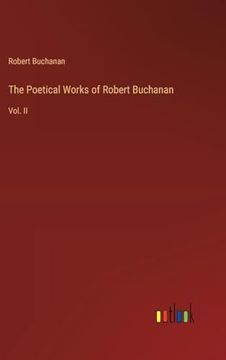 portada The Poetical Works of Robert Buchanan: Vol. Ii (in English)