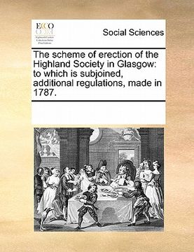 portada the scheme of erection of the highland society in glasgow: to which is subjoined, additional regulations, made in 1787.