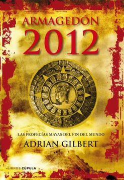 Armagedón 2012. Las profecías mayas del fin del mundo (Enigmas y conspiraciones)