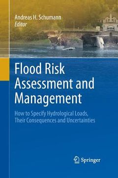 portada Flood Risk Assessment and Management: How to Specify Hydrological Loads, Their Consequences and Uncertainties (en Inglés)