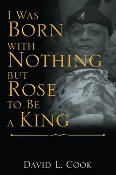 portada I Was Born with Nothing but Rose to Be a King