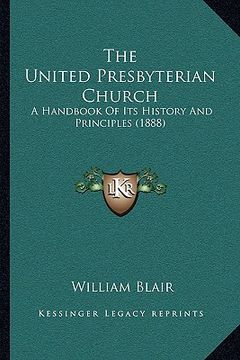 portada the united presbyterian church: a handbook of its history and principles (1888) (en Inglés)