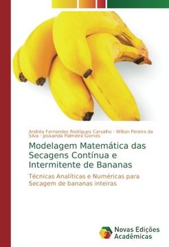 portada Modelagem Matemática das Secagens Contínua e Intermitente de Bananas: Técnicas Analíticas e Numéricas para Secagem de bananas inteiras (Portuguese Edition)
