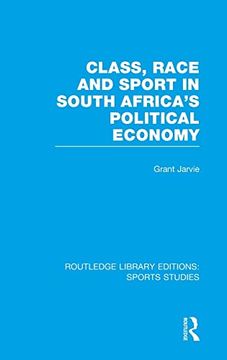 portada Class, Race and Sport in South Africa's Political Economy (Rle Sports Studies) (en Inglés)