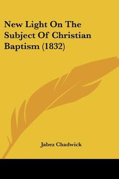 portada new light on the subject of christian baptism (1832) (en Inglés)