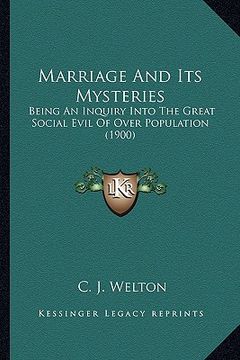 portada marriage and its mysteries: being an inquiry into the great social evil of over population (1900) (en Inglés)
