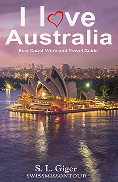 portada I Love East Coast Australia: East Coast Australia Work and Travel Guide (en Inglés)