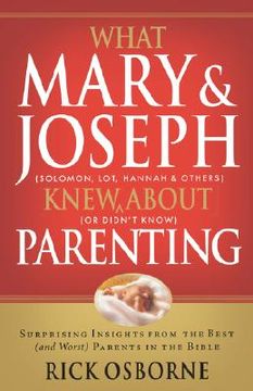portada what mary & joseph knew about parenting: surprising insights from the best (and worst) parents in the bible