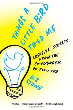 portada Things a Little Bird Told Me: Creative Secrets from the Co-Founder of Twitter (en Inglés)