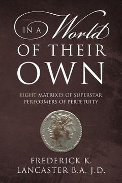 portada In a World of Their Own: Eight Matrixes of Superstar Performers of Perpetuity (en Inglés)
