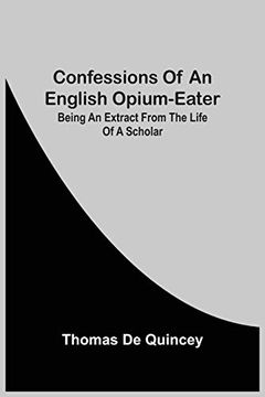 portada Confessions of an English Opium-Eater; Being an Extract From the Life of a Scholar (in English)