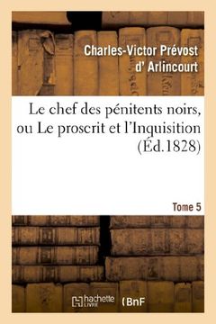 portada Le Chef Des Penitens Noirs, Ou Le Proscrit Et L'Inquisition. Tome 5 (Litterature) (French Edition)