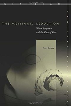 portada The Messianic Reduction: Walter Benjamin and the Shape of Time (Meridian: Crossing Aesthetics) 