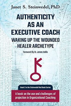 portada Authenticity as an Executive Coach: Waking up the Wounded Healer Archetype: A Book on the use and Challenges of Projection in Organizational Coaching (2) (Steinwedel red Book) (en Inglés)