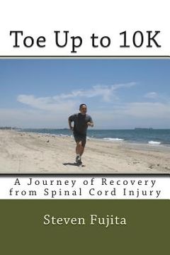 portada Toe Up to 10K: A Journey of Recovery From Spinal Cord Injury (en Inglés)