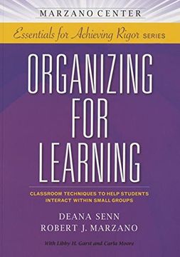 portada Organizing for Learning: Classroom Techniques to Help Students Interact Within Small Groups (Marzano Center Essentials for Achieving Rigor) (in English)