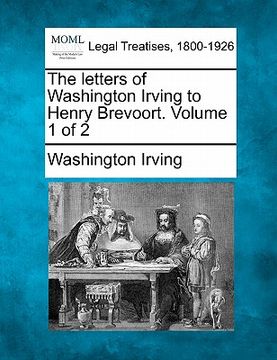 portada the letters of washington irving to henry brevoort. volume 1 of 2 (en Inglés)