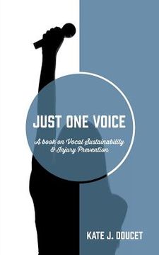 portada Just One Voice: A book on Vocal Sustainability & Injury Prevention (en Inglés)