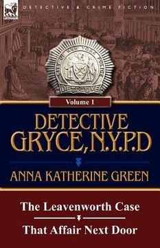 portada detective gryce, n. y. p. d.: volume: 1-the leavenworth case and that affair next door (en Inglés)