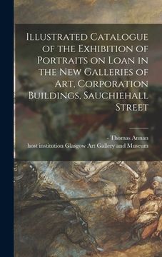 portada Illustrated Catalogue of the Exhibition of Portraits on Loan in the New Galleries of Art, Corporation Buildings, Sauchiehall Street