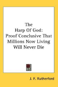 portada the harp of god: proof conclusive that millions now living will never die (en Inglés)