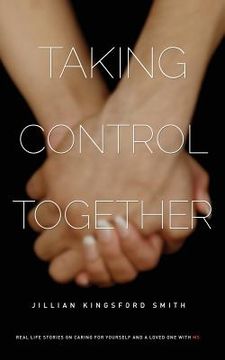 portada Taking Control Together: Real Life Stories for Caring for Yourself & a Loved One with Multiple Sclerosis (en Inglés)