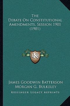 portada the debate on constitutional amendments, session 1901 (1901)