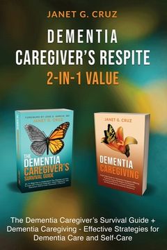 portada Dementia Caregiver's Respite 2-In-1 Value: The Dementia Caregiver's Survival Guide + Dementia Caregiver - Effective Strategies for Dementia Care and S (in English)