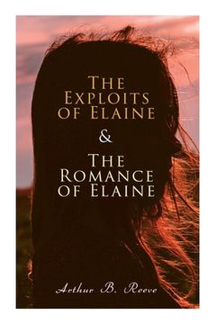 portada The Exploits of Elaine & The Romance of Elaine: Detective Craig Kennedy's Biggest Cases (en Inglés)