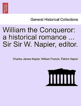 portada william the conqueror: a historical romance ... sir sir w. napier, editor.