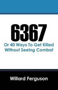 portada 6367: or 40 ways to get killed without seeing combat (en Inglés)
