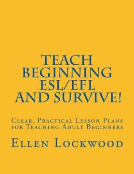 portada Teach Beginning ESL/EFL and Survive!: Clear, Practical Lesson Plans for Teaching Adult Beginners