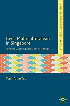 portada Civic Multiculturalism in Singapore: Revisiting Citizenship, Rights and Recognition (Palgrave Politics of Identity and Citizenship Series) (in English)