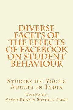 portada Diverse Facets of the Effects of Facebook on Student Behaviour: Studies on Young Adults in India (en Inglés)