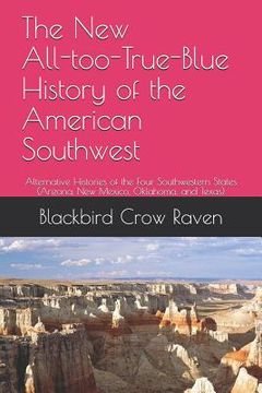 portada The New All-too-True-Blue History of the American Southwest: Alternative Histories of the Four Southwestern States (in English)