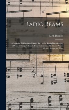 portada Radio Beams: a Superior Collection of Songs for Use in Radio Broadcasting of Gospel Songs, Church, Conventions and All Places Where (in English)