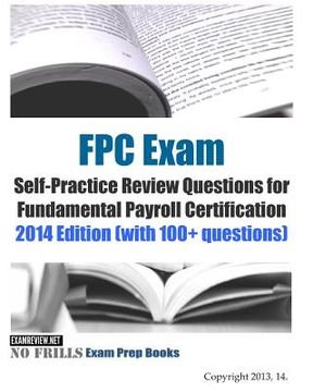 portada FPC Exam Self-Practice Review Questions for Fundamental Payroll Certification: 2014 Edition (with 100+ questions) (en Inglés)